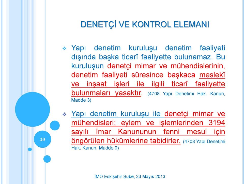 faaliyette bulunmaları yasaktır. (4708 Yapı Denetimi Hak.