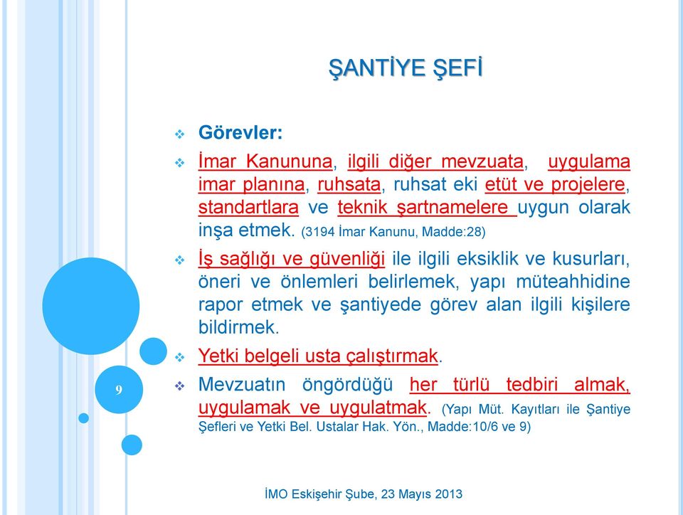 (3194 İmar Kanunu, Madde:28) İş sağlığı ve güvenliği ile ilgili eksiklik ve kusurları, öneri ve önlemleri belirlemek, yapı müteahhidine rapor