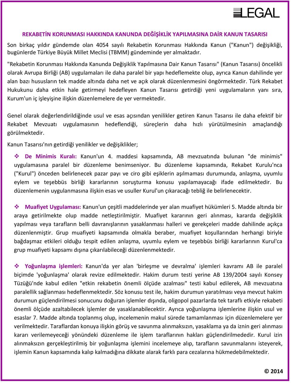 "Rekabetin Korunması Hakkında Kanunda Değişiklik Yapılmasına Dair Kanun Tasarısı" (Kanun Tasarısı) öncelikli olarak Avrupa Birliği (AB) uygulamaları ile daha paralel bir yapı hedeflemekte olup,