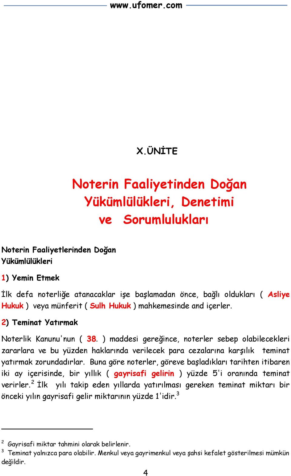 ) maddesi gereğince, noterler sebep olabilecekleri zararlara ve bu yüzden haklarında verilecek para cezalarına karşılık teminat yatırmak zorundadırlar.