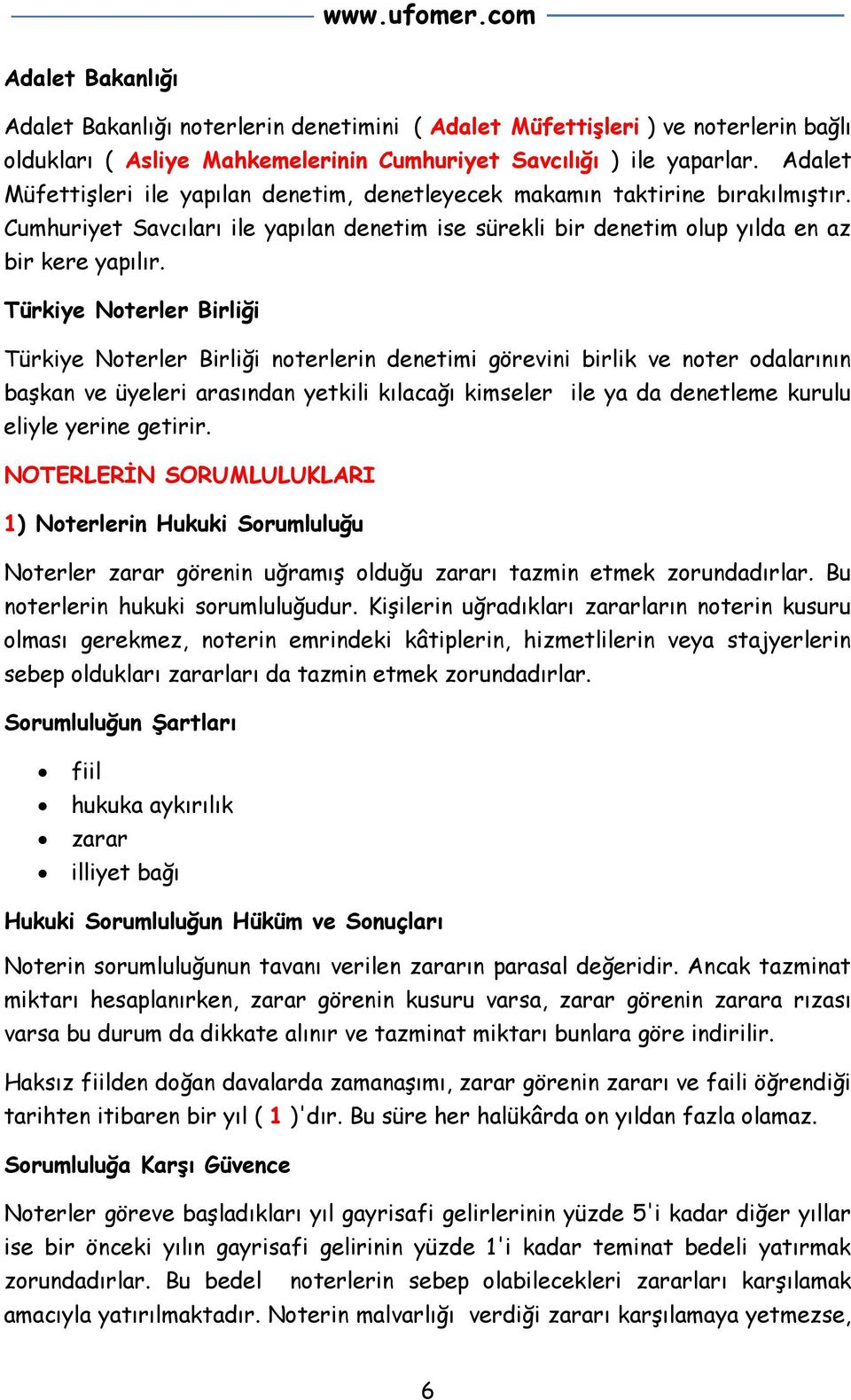 Türkiye Noterler Birliği Türkiye Noterler Birliği noterlerin denetimi görevini birlik ve noter odalarının başkan ve üyeleri arasından yetkili kılacağı kimseler ile ya da denetleme kurulu eliyle