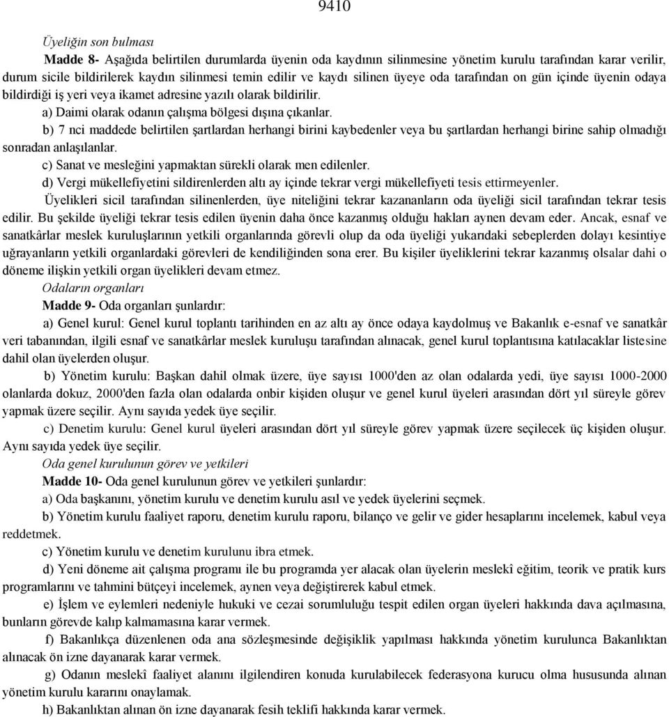 b) 7 nci maddede belirtilen şartlardan herhangi birini kaybedenler veya bu şartlardan herhangi birine sahip olmadığı sonradan anlaşılanlar.