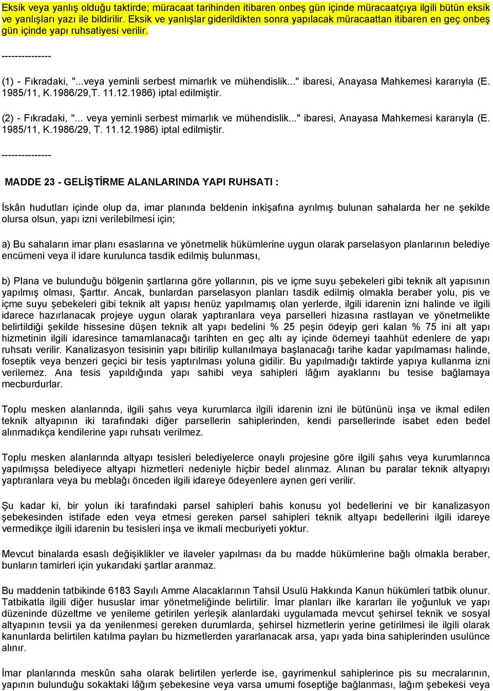 .." ibaresi, Anayasa Mahkemesi kararıyla (E. 1985/11, K.1986/29,T. 11.12.1986) iptal edilmiştir. (2) - Fıkradaki, "... veya yeminli serbest mimarlık ve mühendislik.