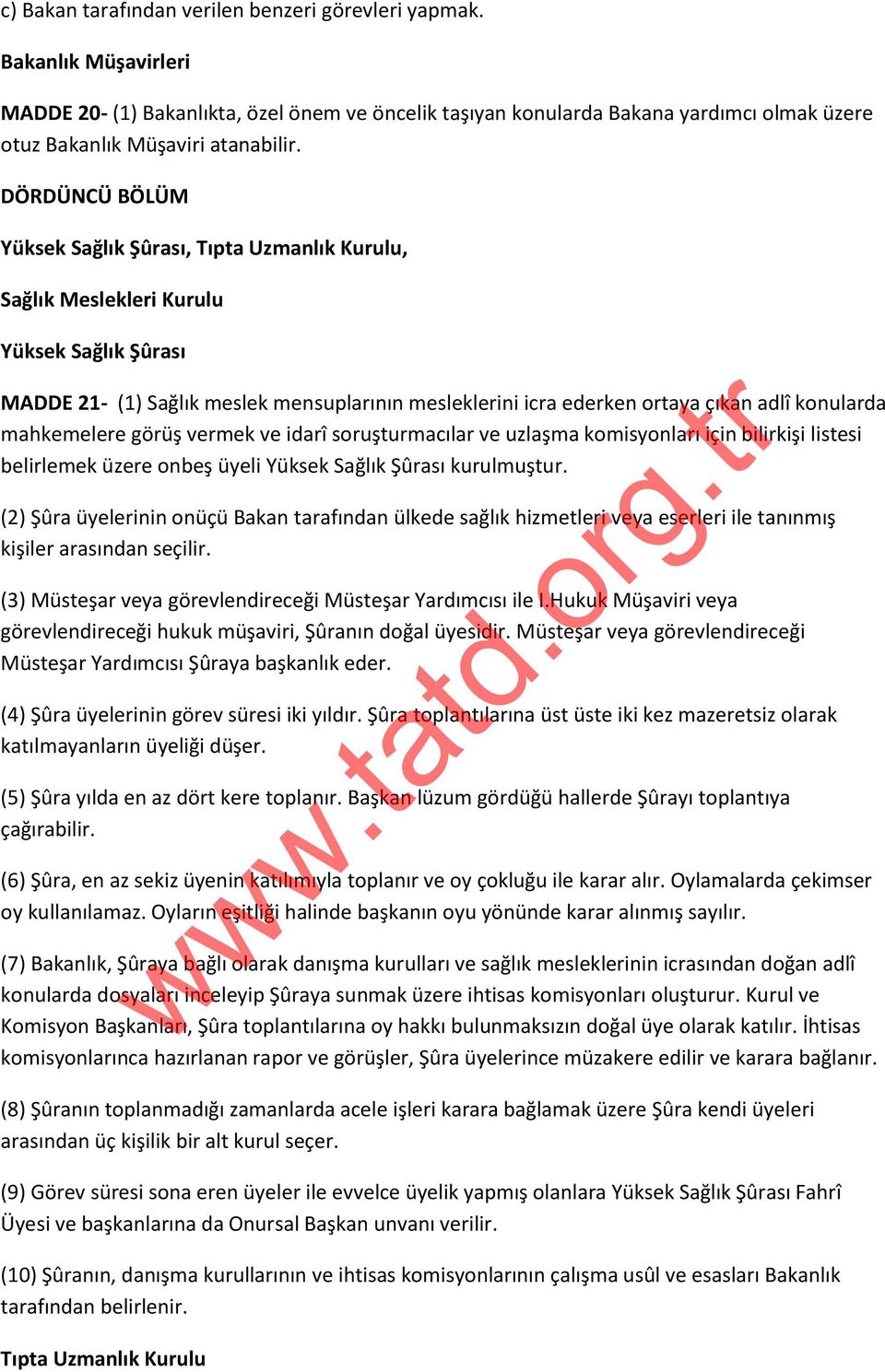 DÖRDÜNCÜ BÖLÜM Yüksek Sağlık Şûrası, Tıpta Uzmanlık Kurulu, Sağlık Meslekleri Kurulu Yüksek Sağlık Şûrası MADDE 21- (1) Sağlık meslek mensuplarının mesleklerini icra ederken ortaya çıkan adlî