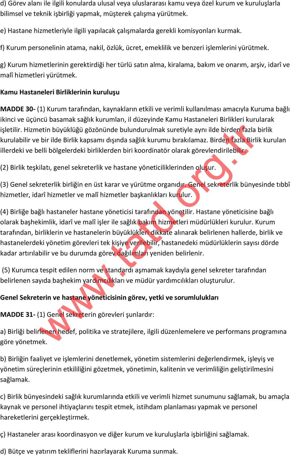 g) Kurum hizmetlerinin gerektirdiği her türlü satın alma, kiralama, bakım ve onarım, arşiv, idarî ve malî hizmetleri yürütmek.