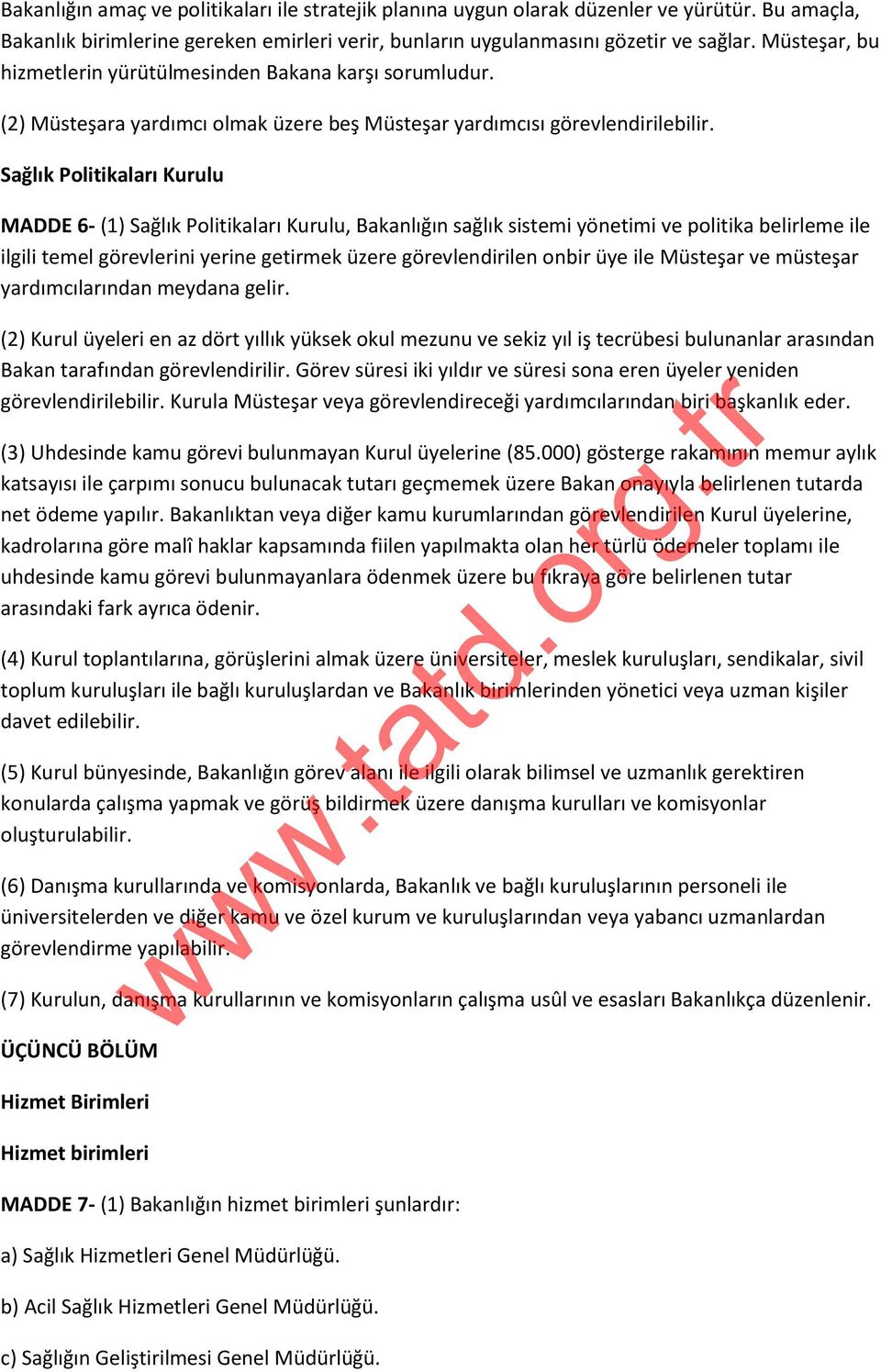 Sağlık Politikaları Kurulu MADDE 6- (1) Sağlık Politikaları Kurulu, Bakanlığın sağlık sistemi yönetimi ve politika belirleme ile ilgili temel görevlerini yerine getirmek üzere görevlendirilen onbir