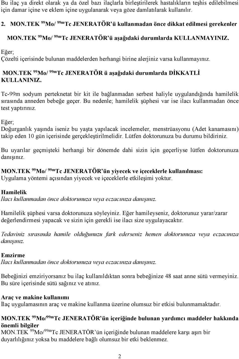 Eğer; Çözelti içerisinde bulunan maddelerden herhangi birine alerjiniz varsa kullanmayınız. MON.TEK 99 Mo/ 99m Tc JENERATÖR ü aşağıdaki durumlarda DİKKATLİ KULLANINIZ.