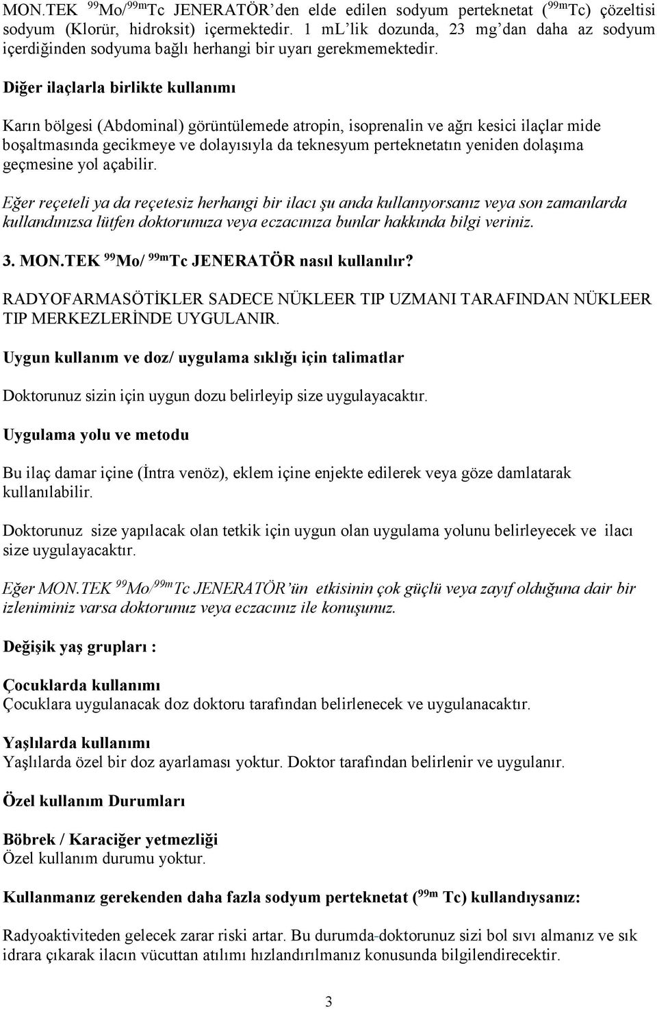 Diğer ilaçlarla birlikte kullanımı Karın bölgesi (Abdominal) görüntülemede atropin, isoprenalin ve ağrı kesici ilaçlar mide boşaltmasında gecikmeye ve dolayısıyla da teknesyum perteknetatın yeniden