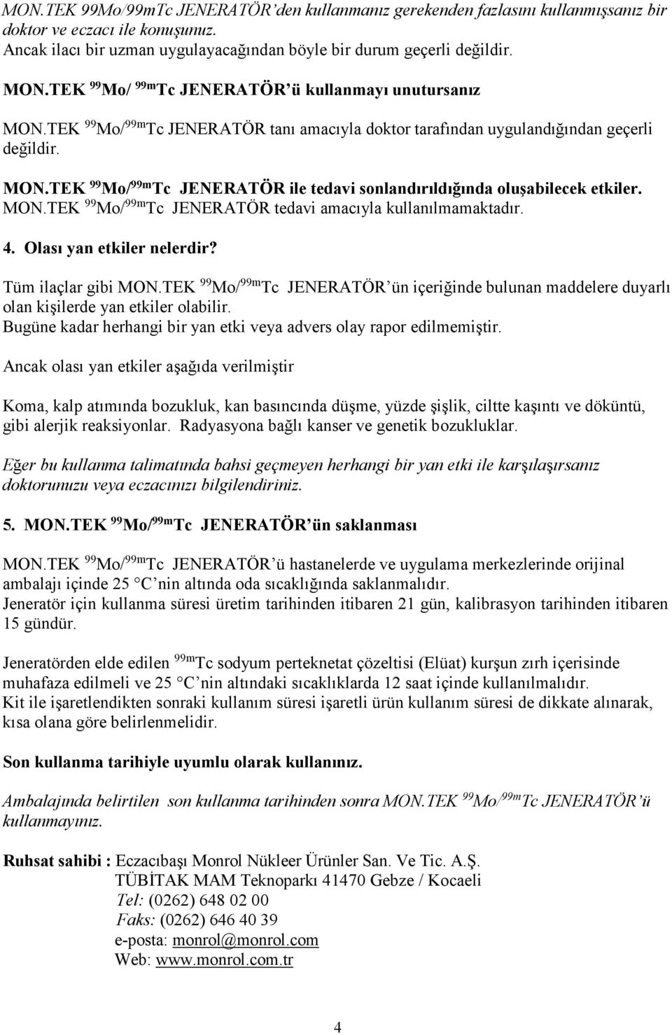 MON.TEK 99 Mo/ 99m Tc JENERATÖR tedavi amacıyla kullanılmamaktadır. 4. Olası yan etkiler nelerdir? Tüm ilaçlar gibi MON.