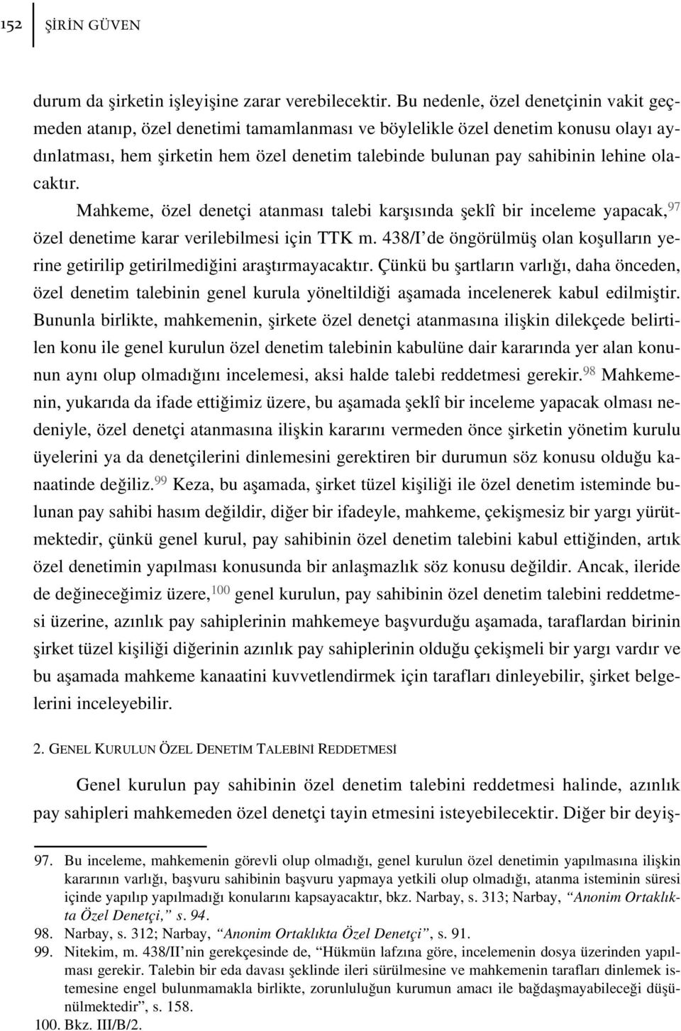 olacakt r. Mahkeme, özel denetçi atanmas talebi karfl s nda fleklî bir inceleme yapacak, 97 özel denetime karar verilebilmesi için TTK m.