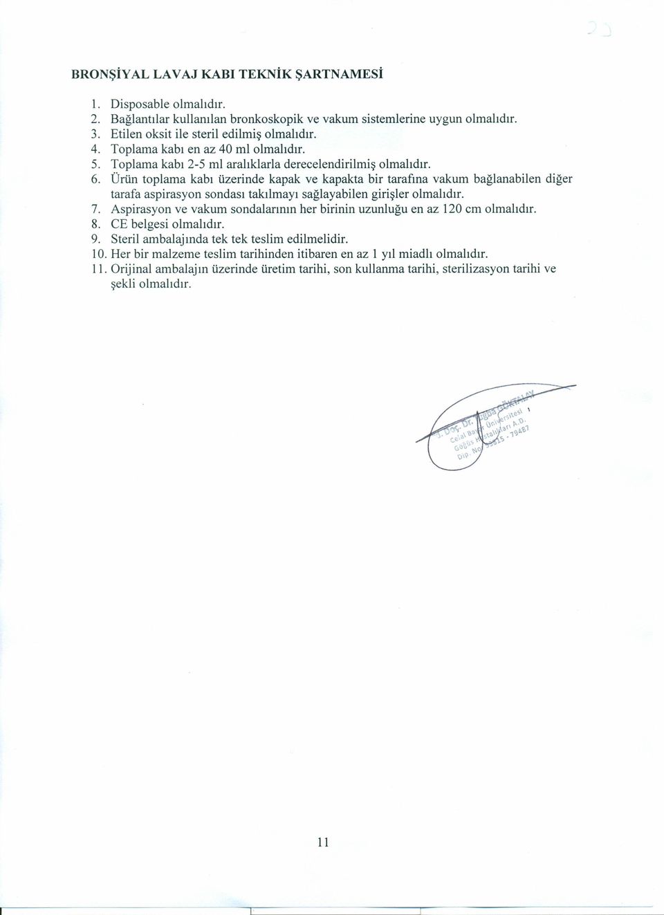 Ürün toplama kabı üzerinde kapak ve kapakta bir tarafına vakum bağlanabilen diğer tarafa aspirasyon sondası takılmayı sağlayabilen girişler olmalıdır. 7.