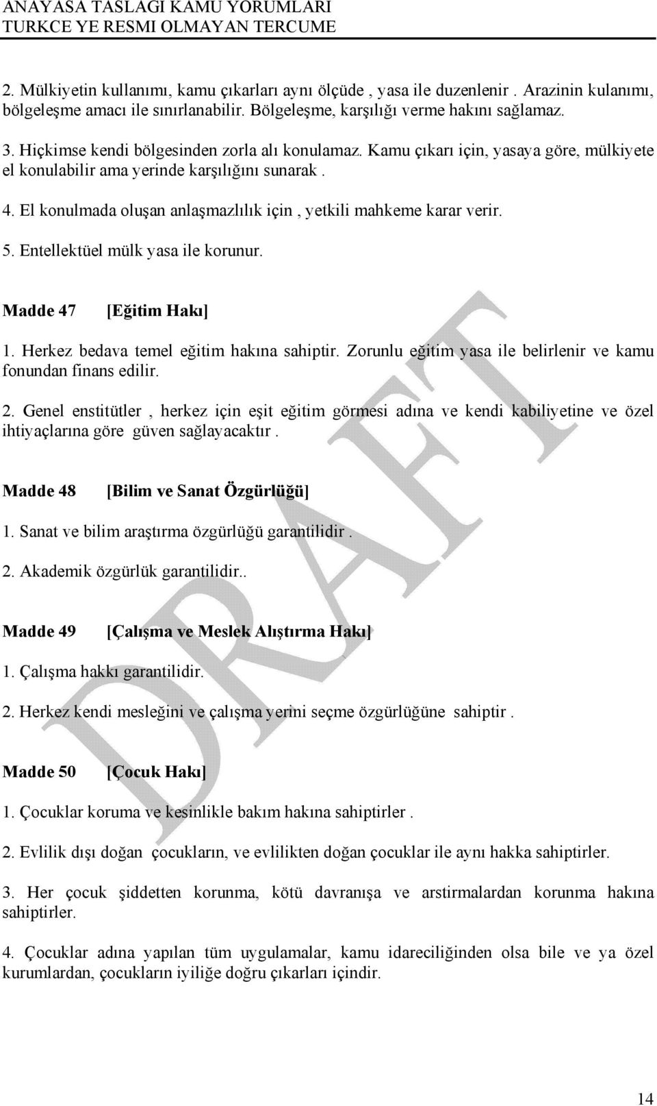 El konulmada oluşan anlaşmazlılık için, yetkili mahkeme karar verir. 5. Entellektüel mülk yasa ile korunur. Madde 47 [Eğitim Hakı] 1. Herkez bedava temel eğitim hakına sahiptir.