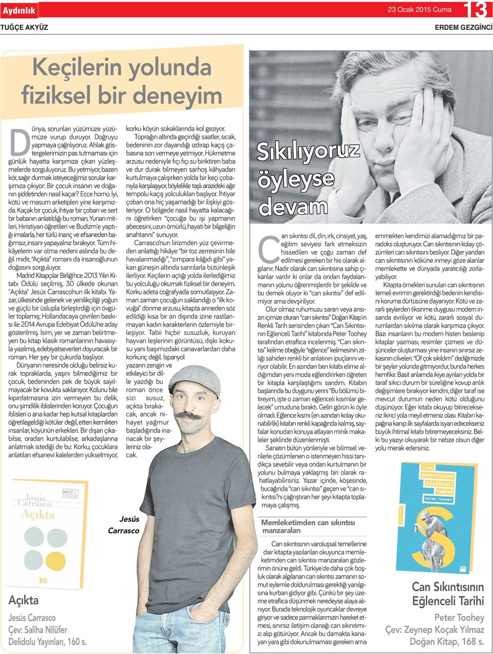 Bu yetmiyor, bazen kör, sağır durmak isteyeceğimiz sorular karşımıza çıkıyor: Bir çocuk insanın ve doğanın şiddetinden nasıl kaçar? Ecce homo. İyi, kötü ve masum arketipleri yine karşımızda.