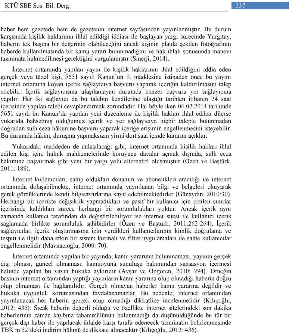 kullanılmasında bir kamu yararı bulunmadığını ve hak ihlali sonucunda manevi tazminata hükmedilmesi gerektiğini vurgulamıştır (Sinerji, 2014).