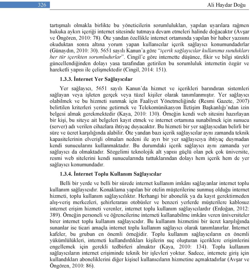 5651 sayılı Kanun a göre içerik sağlayıcılar kullanıma sundukları her tür içerikten sorumludurlar.