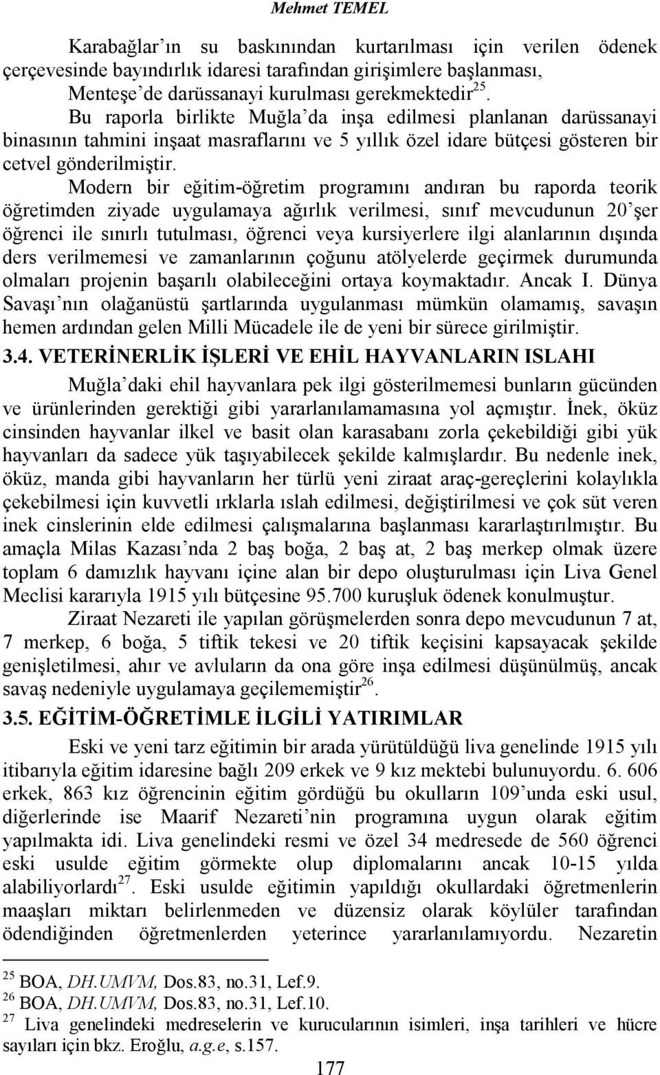 Modern bir eğitim-öğretim programını andıran bu raporda teorik öğretimden ziyade uygulamaya ağırlık verilmesi, sınıf mevcudunun 20 şer öğrenci ile sınırlı tutulması, öğrenci veya kursiyerlere ilgi