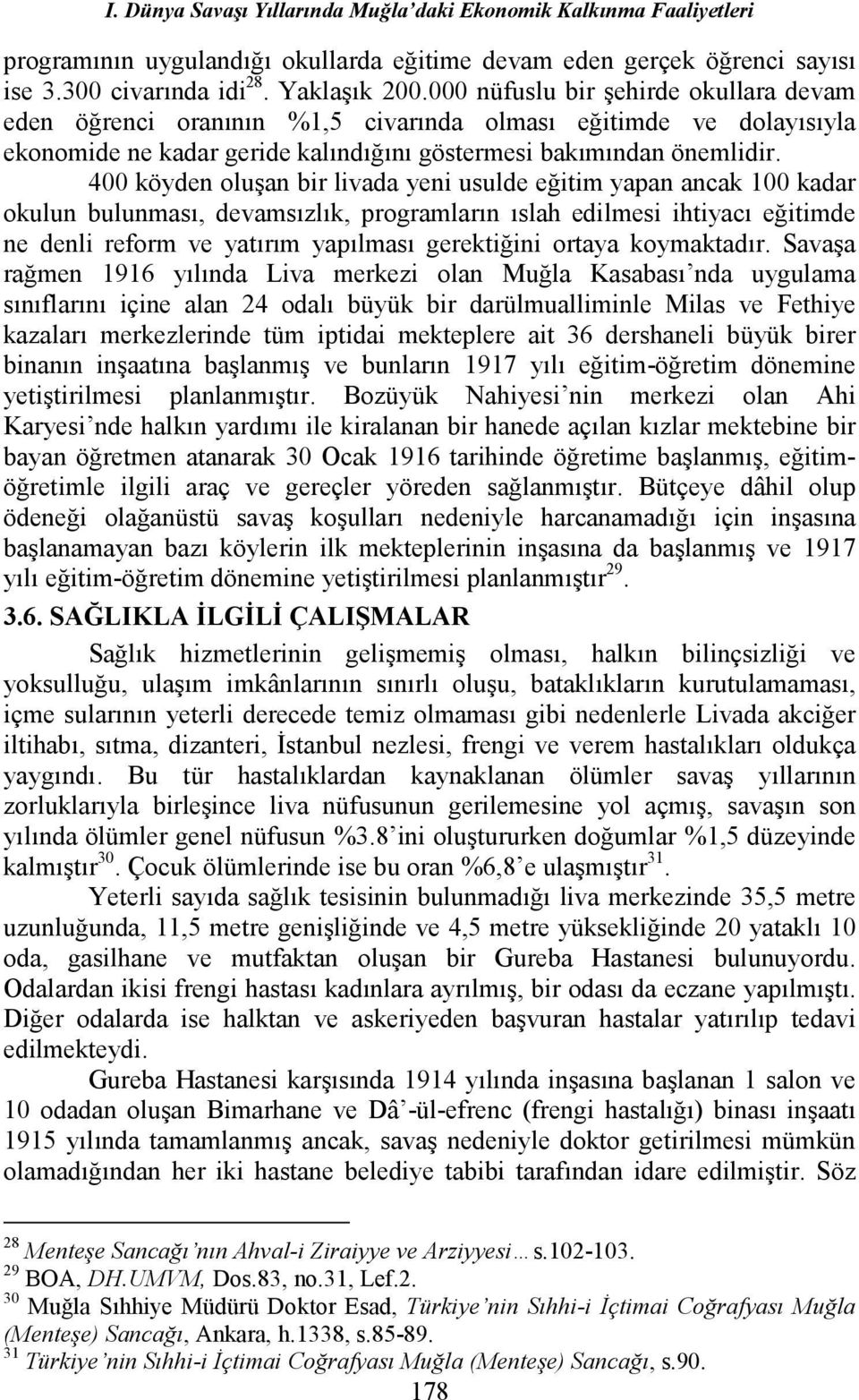 400 köyden oluşan bir livada yeni usulde eğitim yapan ancak 100 kadar okulun bulunması, devamsızlık, programların ıslah edilmesi ihtiyacı eğitimde ne denli reform ve yatırım yapılması gerektiğini