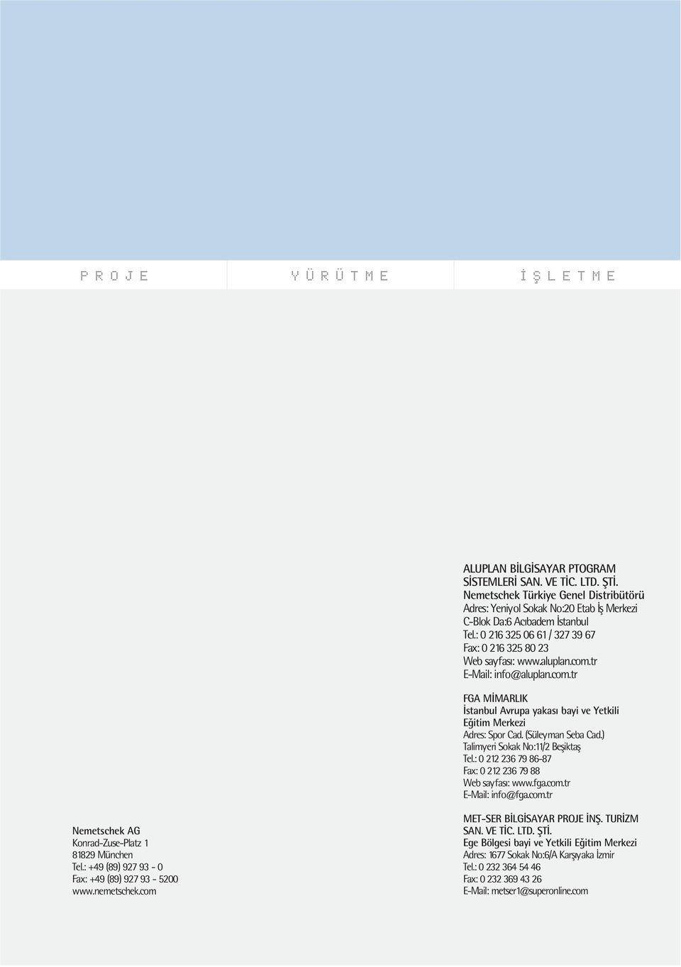 (Süleyman Seba Cad.) Talimyeri Sokak No:11/2 Befliktafl Tel.: 0 212 236 79 86-87 Fax: 0 212 236 79 88 Web sayfas : www.fga.com.tr E-Mail: info@fga.com.tr Nemetschek AG Konrad-Zuse-Platz 1 81829 München Tel.