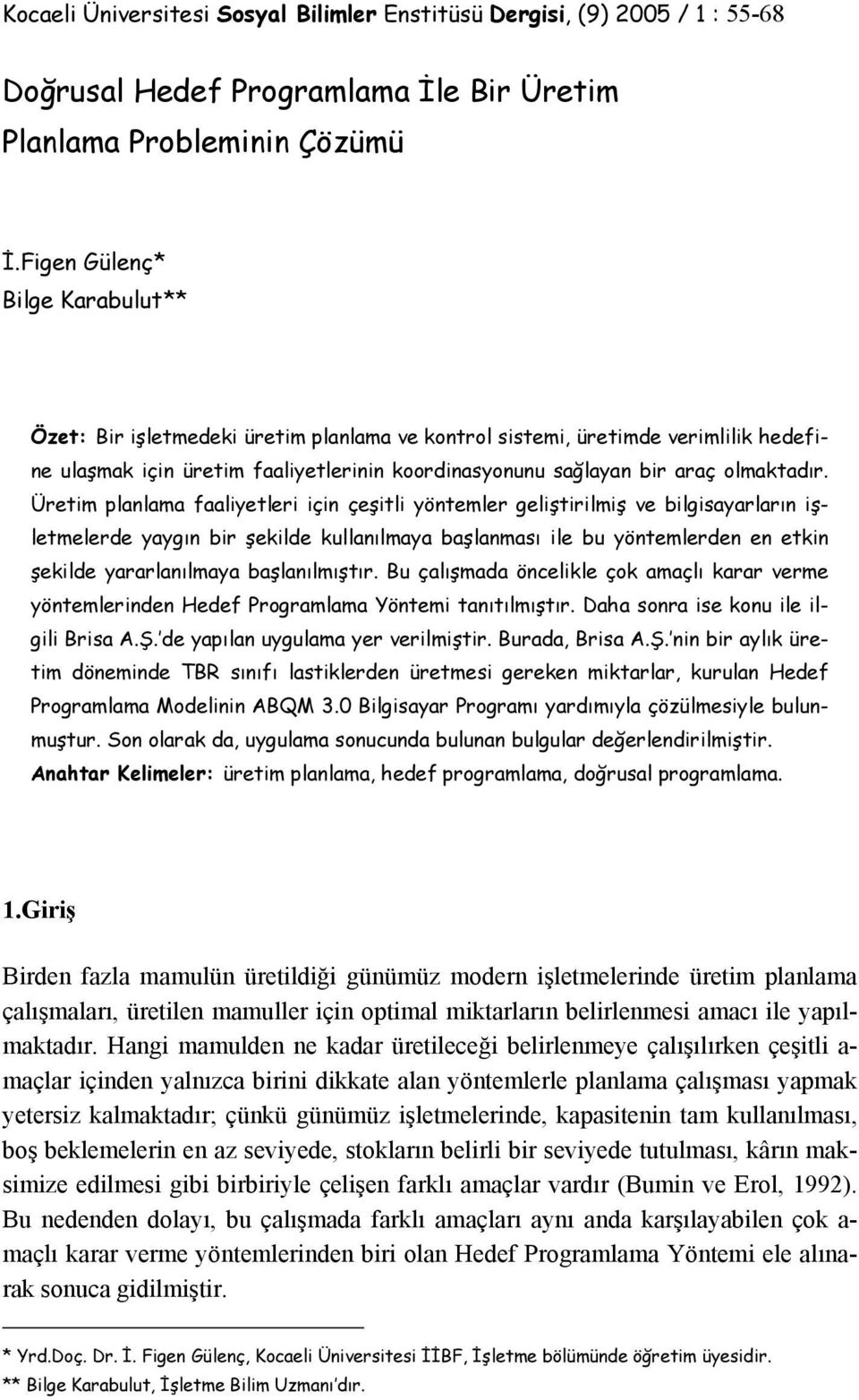 Üretim planlama faaliyetleri için çeşitli yöntemler geliştirilmiş ve bilgisayarların işletmelerde yaygın bir şekilde kullanılmaya başlanması ile bu yöntemlerden en etkin şekilde yararlanılmaya