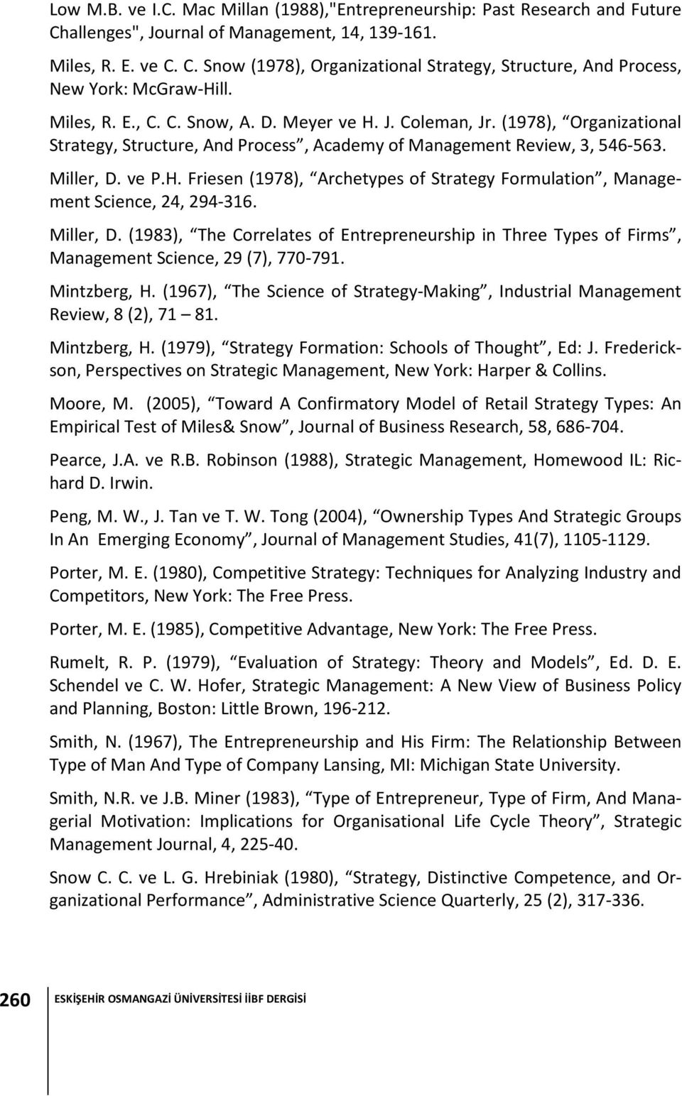 Miller, D. (1983), The Correlates of Entrepreneurship in Three Types of Firms, Management Science, 29 (7), 770-791. Mintzberg, H.