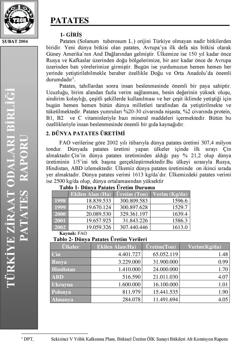 Ülkemize ise 150 yıl kadar önce Rusya ve Kafkaslar üzerinden doğu bölgelerimize, bir asır kadar önce de Avrupa üzerinden batı yörelerimize girmiştir.