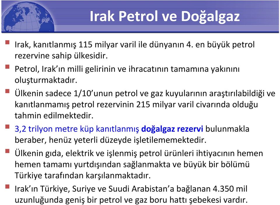 Ülkenin sadece 1/10 unun petrol ve gaz kuyularının araştırılabildiği ve kanıtlanmamış petrol rezervinin 215 milyar varil civarında olduğu tahmin edilmektedir.