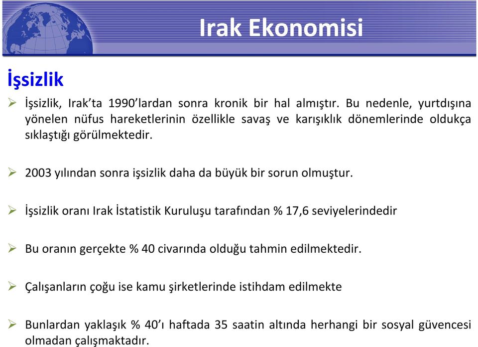 2003 yılından sonra işsizlik daha da büyük bir sorun olmuştur.