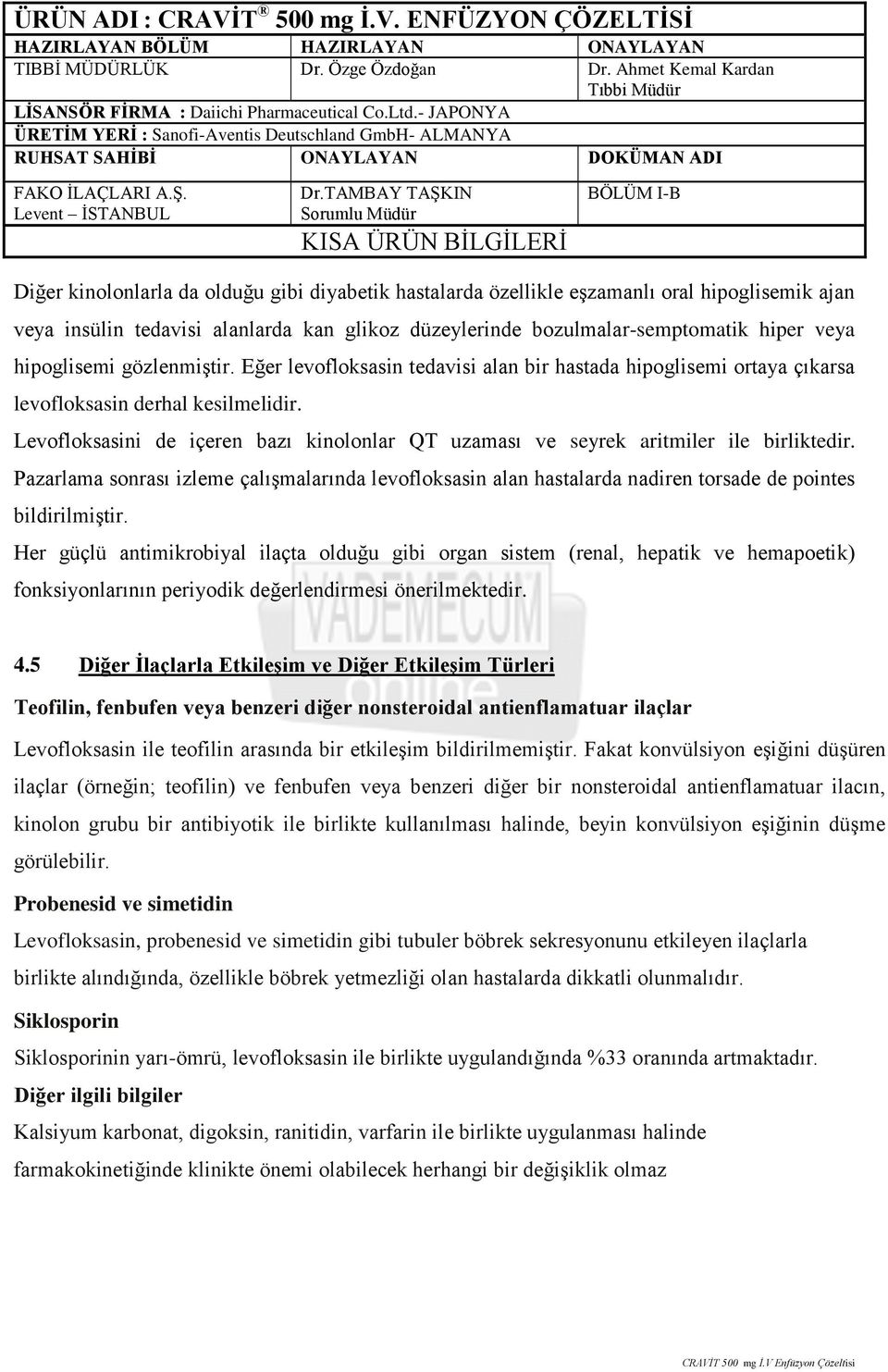 Levofloksasini de içeren bazı kinolonlar QT uzaması ve seyrek aritmiler ile birliktedir.