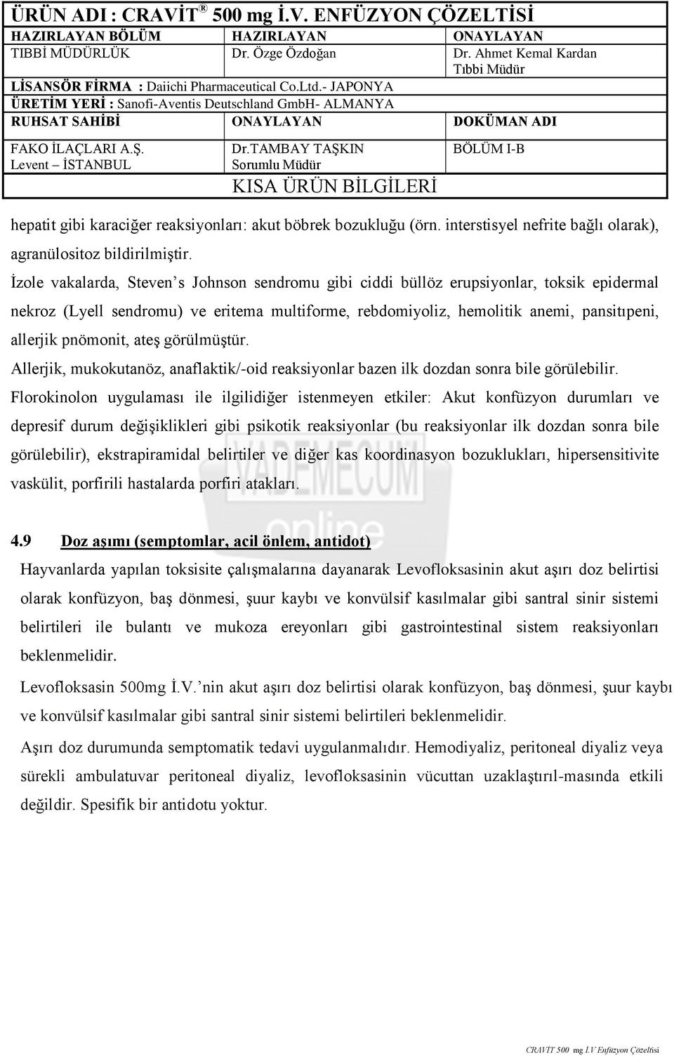 pnömonit, ateş görülmüştür. Allerjik, mukokutanöz, anaflaktik/-oid reaksiyonlar bazen ilk dozdan sonra bile görülebilir.