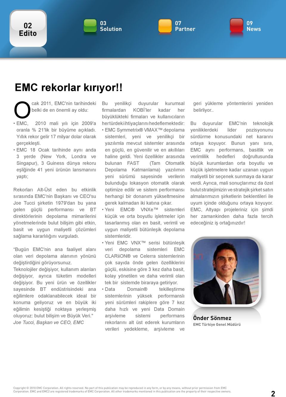 EMC 18 Ocak tarihinde aynı anda 3 yerde (New York, Londra ve Singapur), 3 Guiness dünya rekoru eşliğinde 41 yeni ürünün lansmanını yaptı; Rekorları Alt-Üst eden bu etkinlik sırasında EMC'nin Başkanı