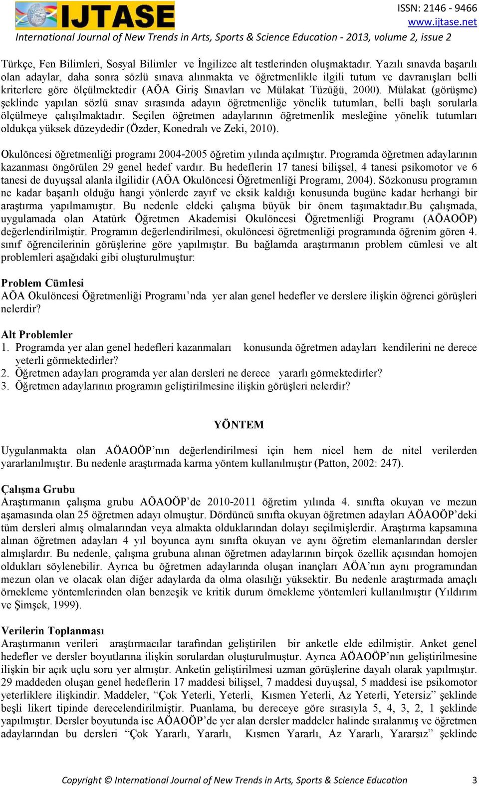 Mülakat (görüşme) şeklinde yapılan sözlü sınav sırasında adayın öğretmenliğe yönelik tutumları, belli başlı sorularla ölçülmeye çalışılmaktadır.