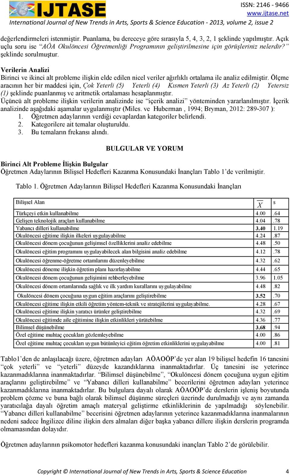 Verilerin Analizi Birinci ve ikinci alt probleme ilişkin elde edilen nicel veriler ağırlıklı ortalama ile analiz edilmiştir.