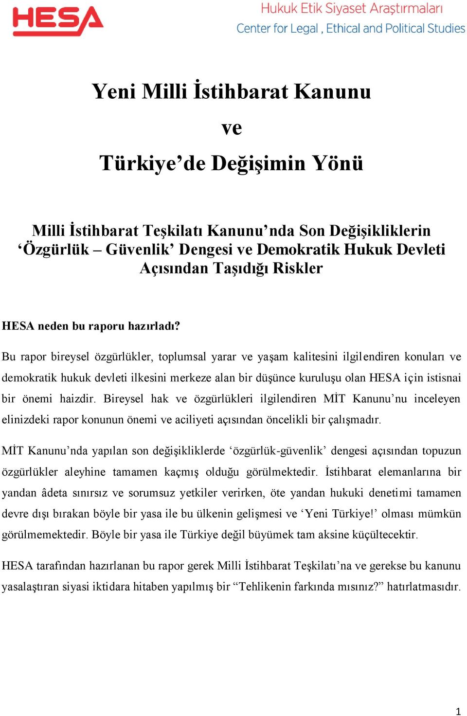 Bu rapor bireysel özgürlükler, toplumsal yarar ve yaşam kalitesini ilgilendiren konuları ve demokratik hukuk devleti ilkesini merkeze alan bir düşünce kuruluşu olan HESA için istisnai bir önemi