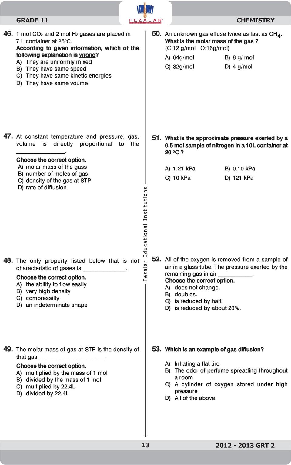 What is the molar mass of the gas? (C:12 g/mol O:16g/mol) A) 64g/mol B) 8 g/ mol C) 32g/mol D) 4 g/mol 47. At constant temperature and pressure, gas, volume is directly proportional to the.