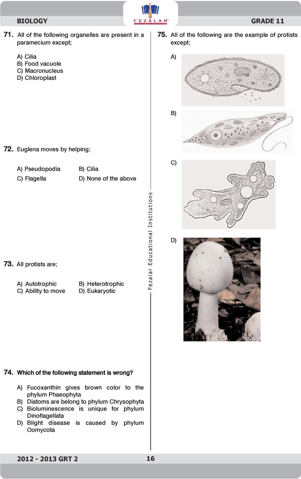 All protists are; A) Autotrophic B) Heterotrophic C) Ability to move D) Eukaryotic F e z a l a r E d u c a t i o n a l I n s t i t u t i o n s D) 74.