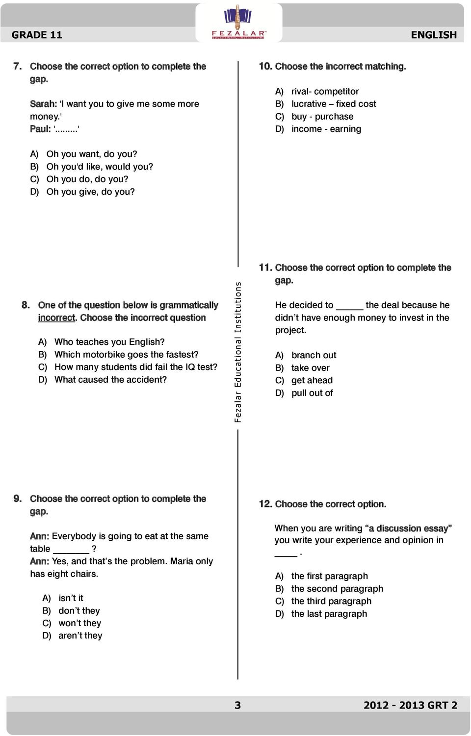 Choose the correct option to complete the gap. 8. One of the question below is grammatically incorrect. Choose the incorrect question A) Who teaches you English? B) Which motorbike goes the fastest?