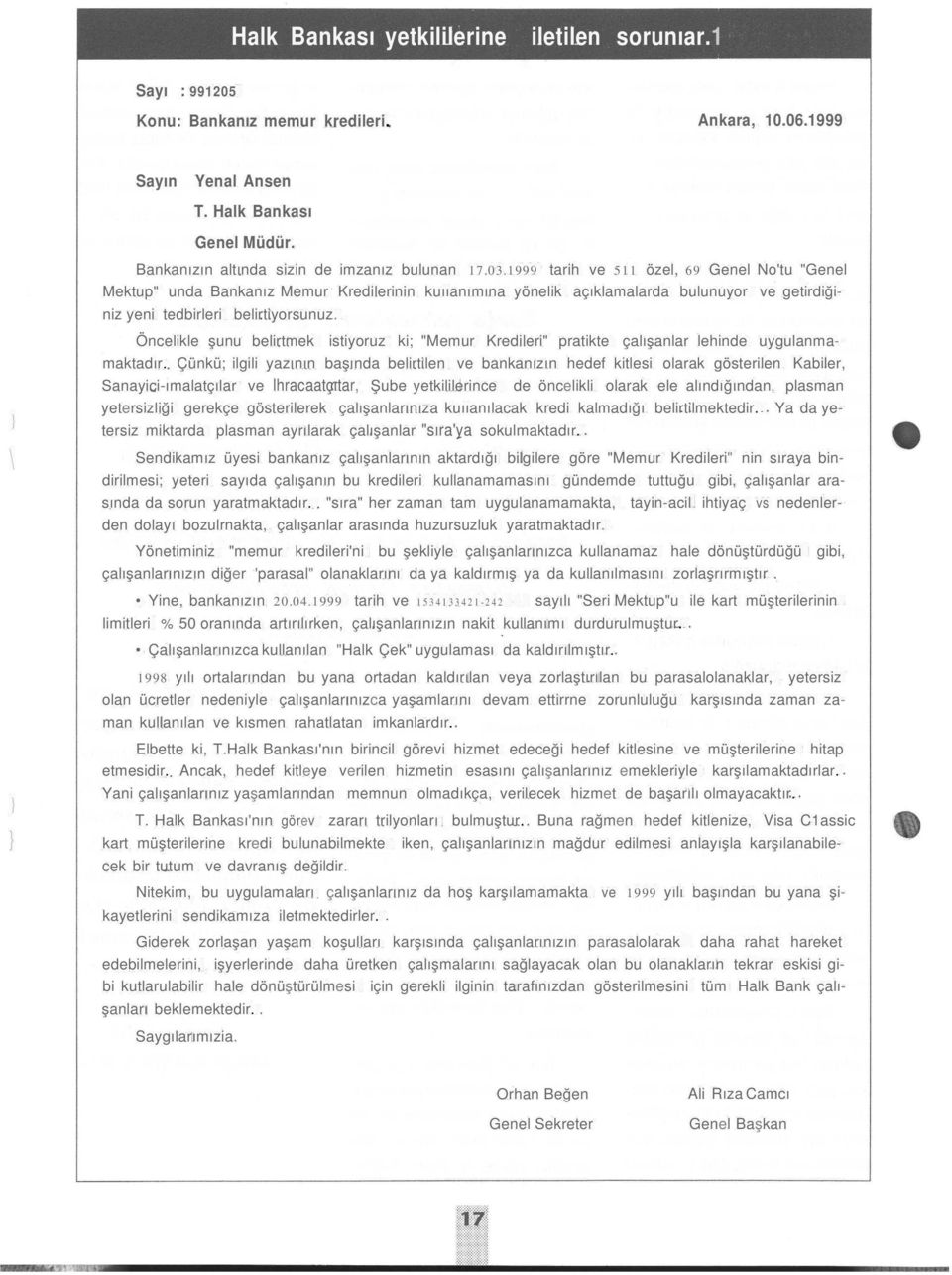 1999 tarih ve 511 özel, 69 Genel No'tu "Genel Mektup" unda Bankanız Memur Kredilerinin kuııanımına yönelik açıklamalarda bulunuyor ve getirdiğiniz yeni tedbirleri belirtiyorsunuz.