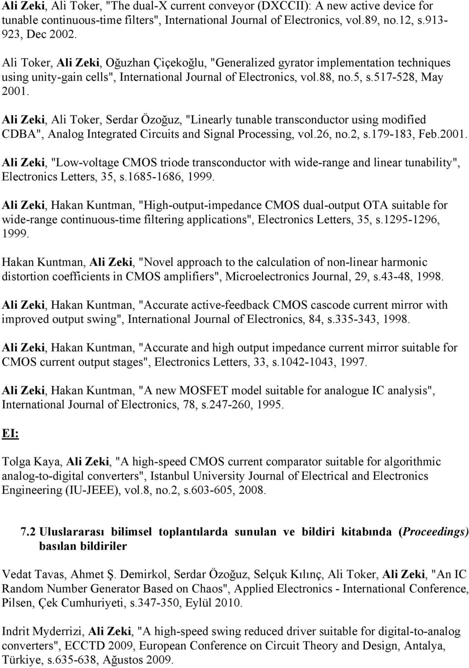 Ali Zeki, Ali Toker, Serdar Özoğuz, "Linearly tunable transconductor using modified CDBA", Analog Integrated Circuits and Signal Processing, vol.26, no.2, s.179-183, Feb.2001.