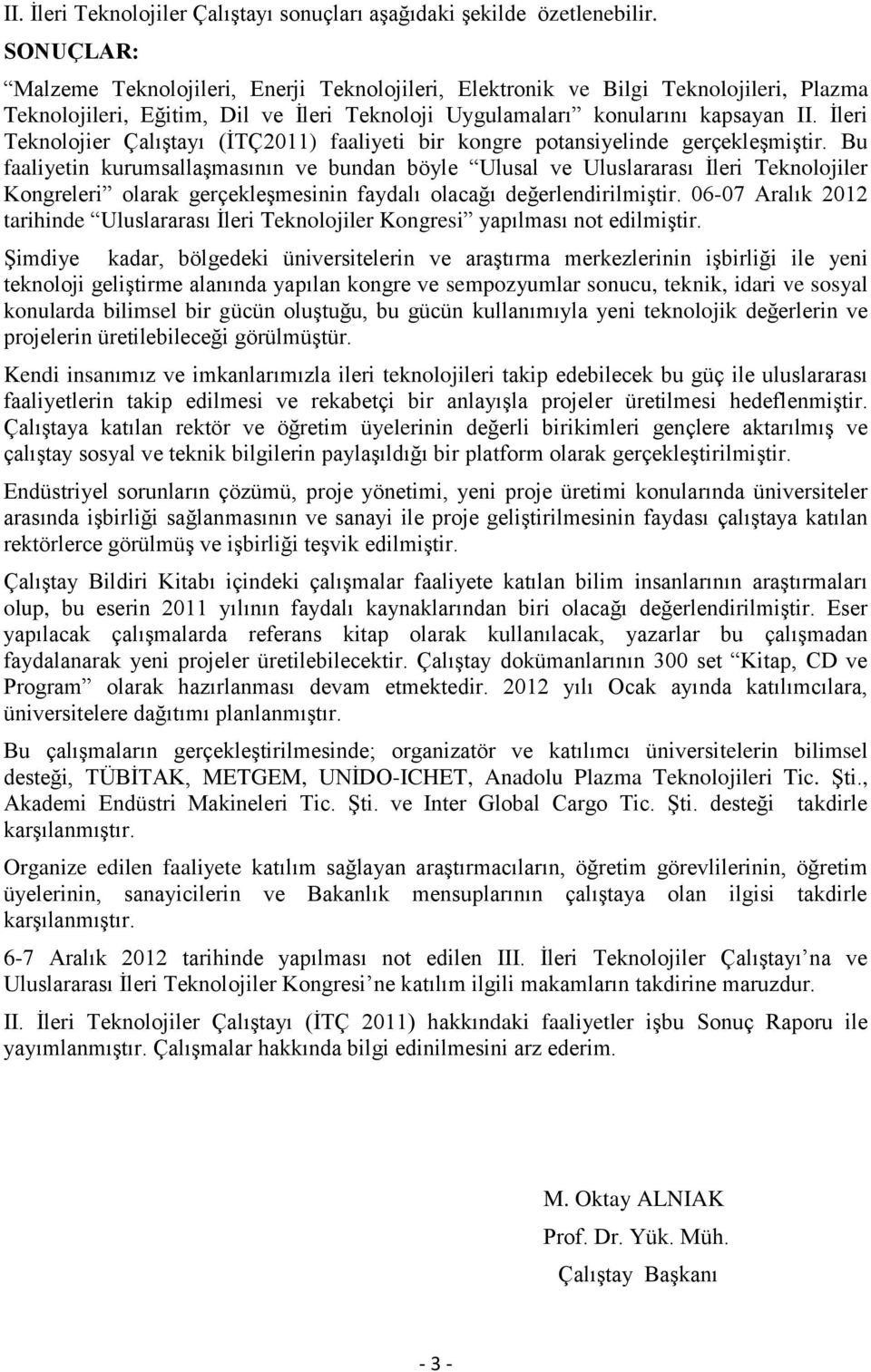 İleri Teknolojier Çalıştayı (İTÇ2011) faaliyeti bir kongre potansiyelinde gerçekleşmiştir.