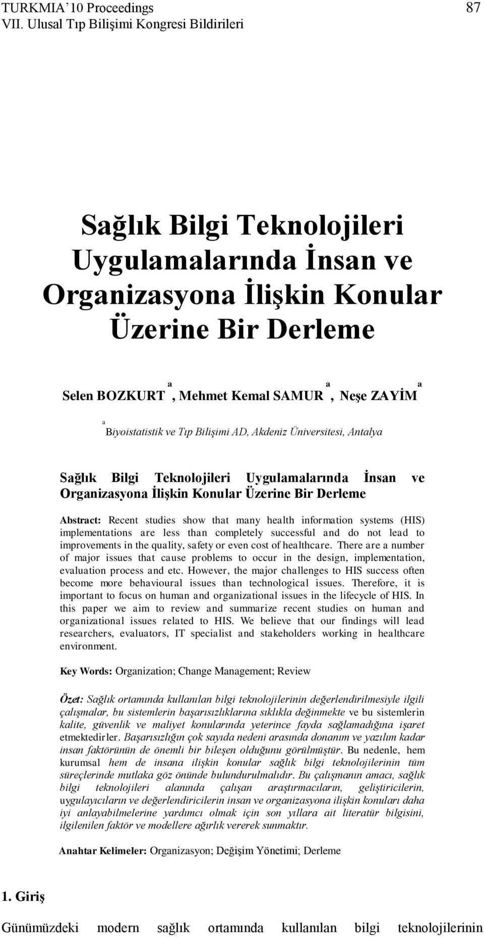 Biyoistatistik ve Tıp Bilişimi AD, Akdeniz Üniversitesi, Antalya Sağlık Bilgi Teknolojileri Uygulamalarında İnsan ve Organizasyona İlişkin Konular Üzerine Bir Derleme Abstract: Recent studies show