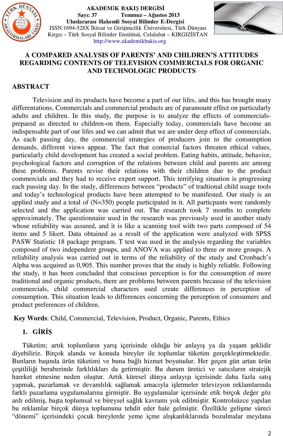 In this study, the purpose is to analyze the effects of commercialsprepared as directed to children-on them.