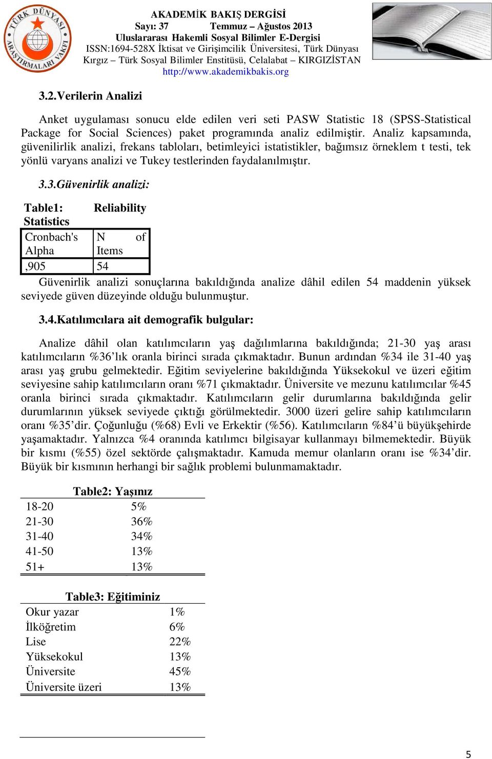 3.Güvenirlik analizi: Table1: Reliability Statistics Cronbach's N of Alpha Items,905 54 Güvenirlik analizi sonuçlarına bakıldığında analize dâhil edilen 54 maddenin yüksek seviyede güven düzeyinde