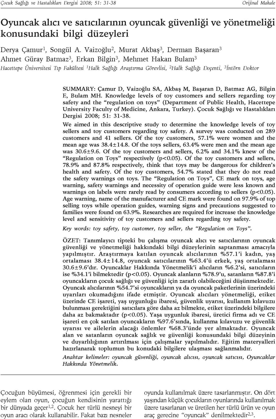 3 İntörn Doktor SUMMARY: Çamur D, Vaizoğlu SA, Akbaş M, Başaran D, Batmaz AG, Bilgin E, Bulam MH.