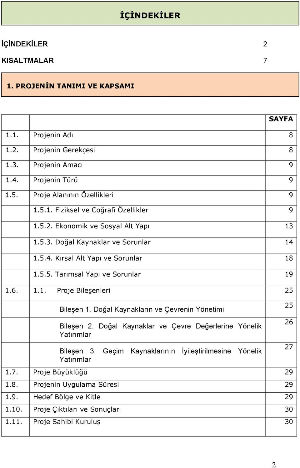 6. 1.1. Proje Bile"enleri 25 Bileen 1. Do"al Kaynakların ve Çevrenin Yönetimi Bileen 2. Do"al Kaynaklar ve Çevre De"erlerine Yönelik Yatırımlar Bileen 3.