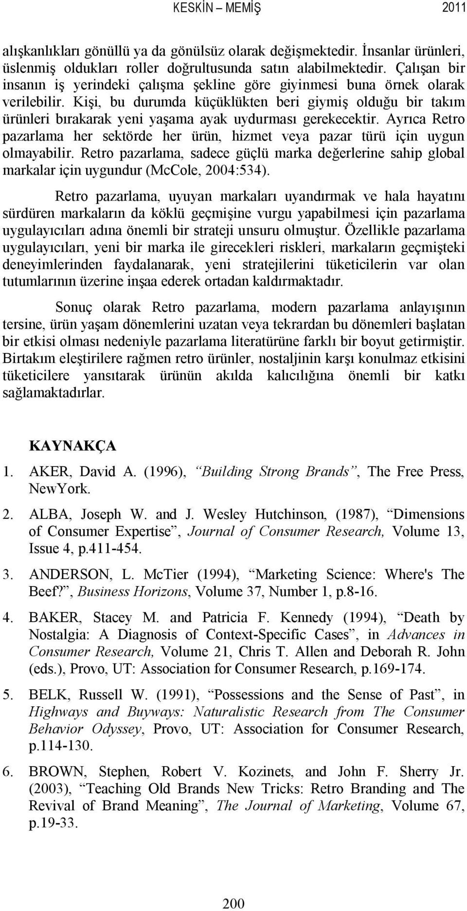 Kişi, bu durumda küçüklükten beri giymiş olduğu bir takım ürünleri bırakarak yeni yaşama ayak uydurması gerekecektir.