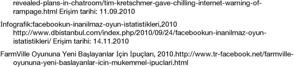 php/2010/09/24/facebookun-inanilmaz-oyunistatistikleri/ Erişim tarihi: 14.11.
