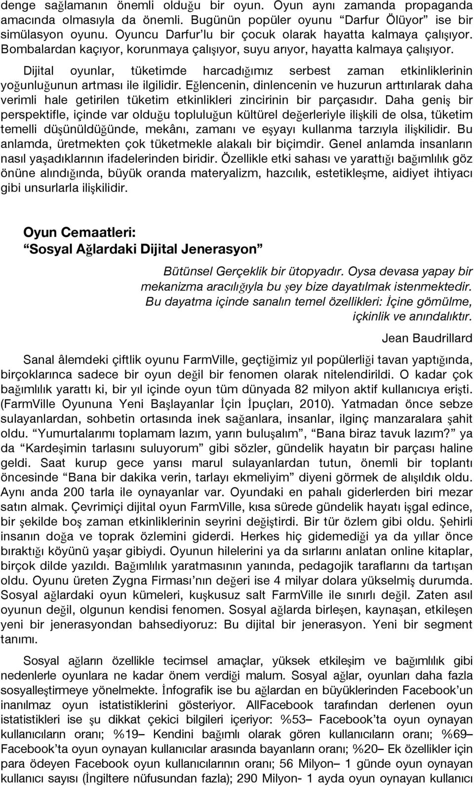 Dijital oyunlar, tüketimde harcadığımız serbest zaman etkinliklerinin yoğunluğunun artması ile ilgilidir.