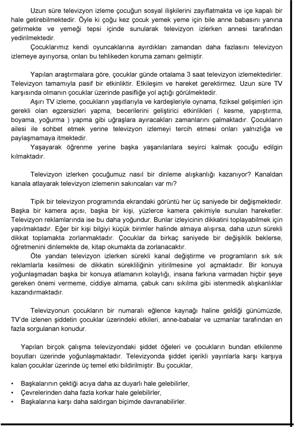 Çocuklarımız kendi oyuncaklarına ayırdıkları zamandan daha fazlasını televizyon izlemeye ayırıyorsa, onları bu tehlikeden koruma zamanı gelmiştir.