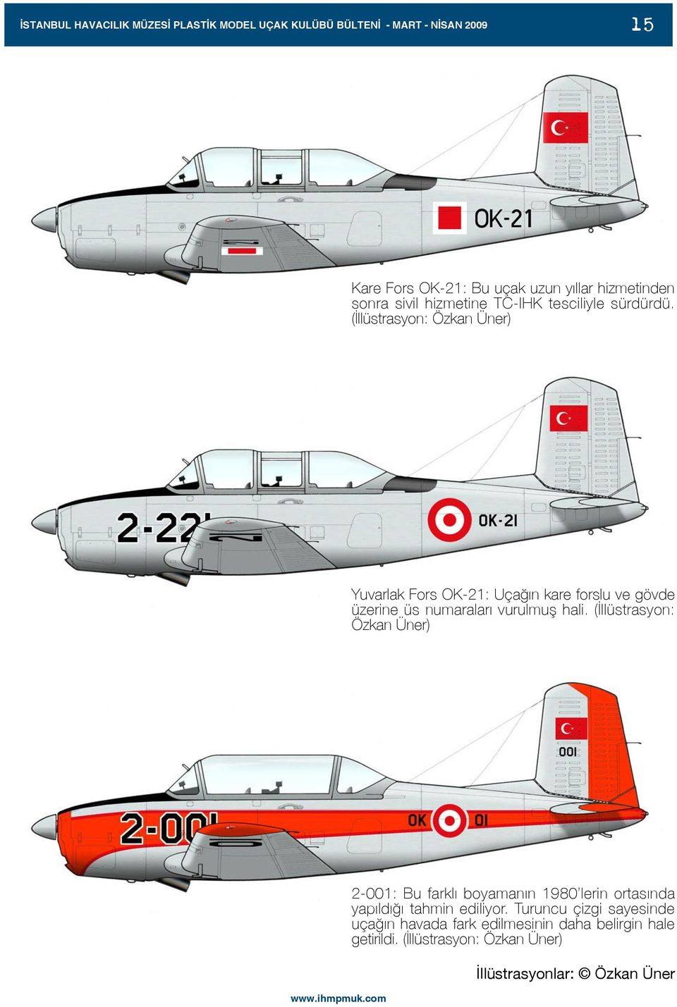 (Ýllüstrasyon: Özkan Üner) Yuvarlak Fors OK-21: Uçaðýn kare forslu ve gövde üzerine üs numaralarý vurulmuþ hali.