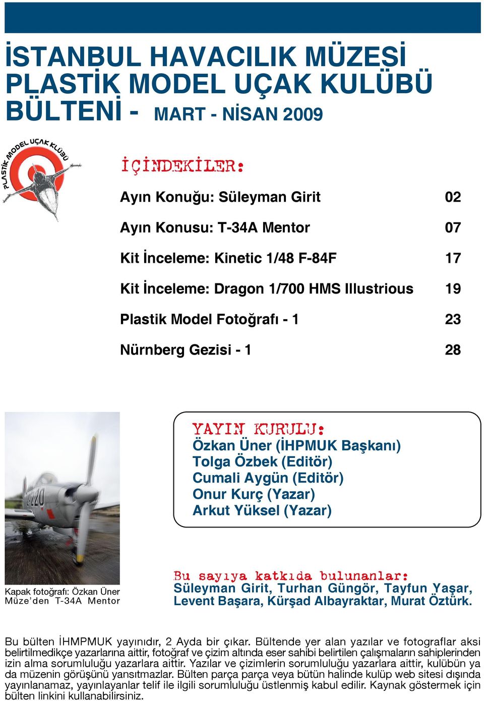 Arkut Yüksel (Yazar) Kapak fotoðrafý: Özkan Üner Müze den T-34A Mentor Bu sayýya katkýda bulunanlar: Süleyman Girit, Turhan Güngör, Tayfun Yaþar, Levent Baþara, Kürþad Albayraktar, Murat Öztürk.